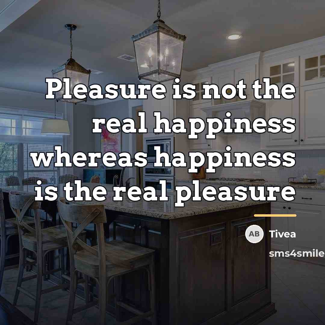 “Pleasure is not the real happiness whereas happiness is the…” quote by Tivea