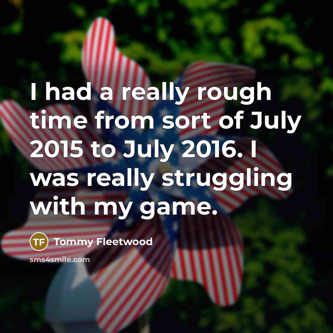 “I had a really rough time from sort of July…” quote by Tommy Fleetwood