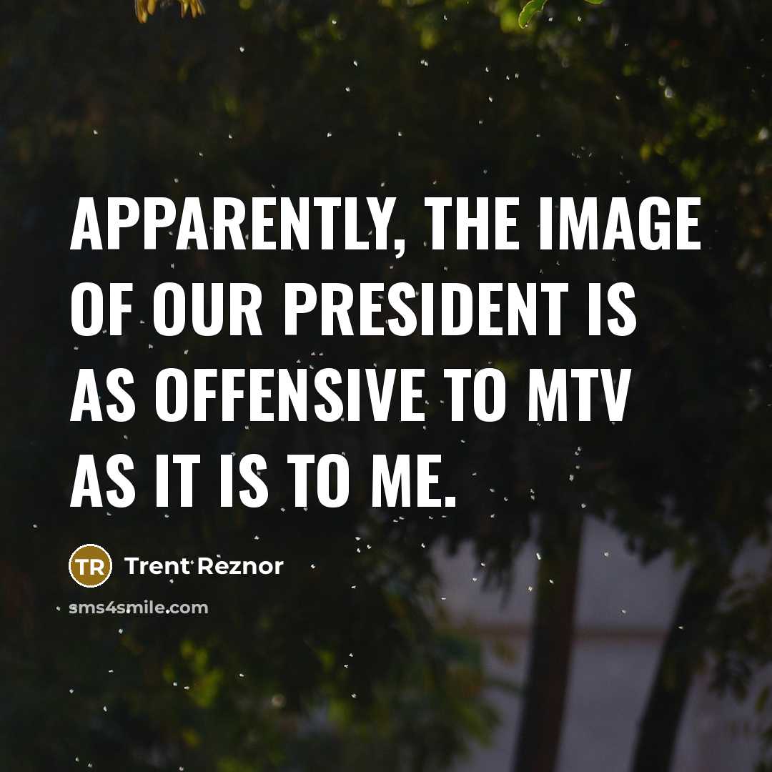 “Apparently, the image of our president is as offensive to…” quote by Trent Reznor