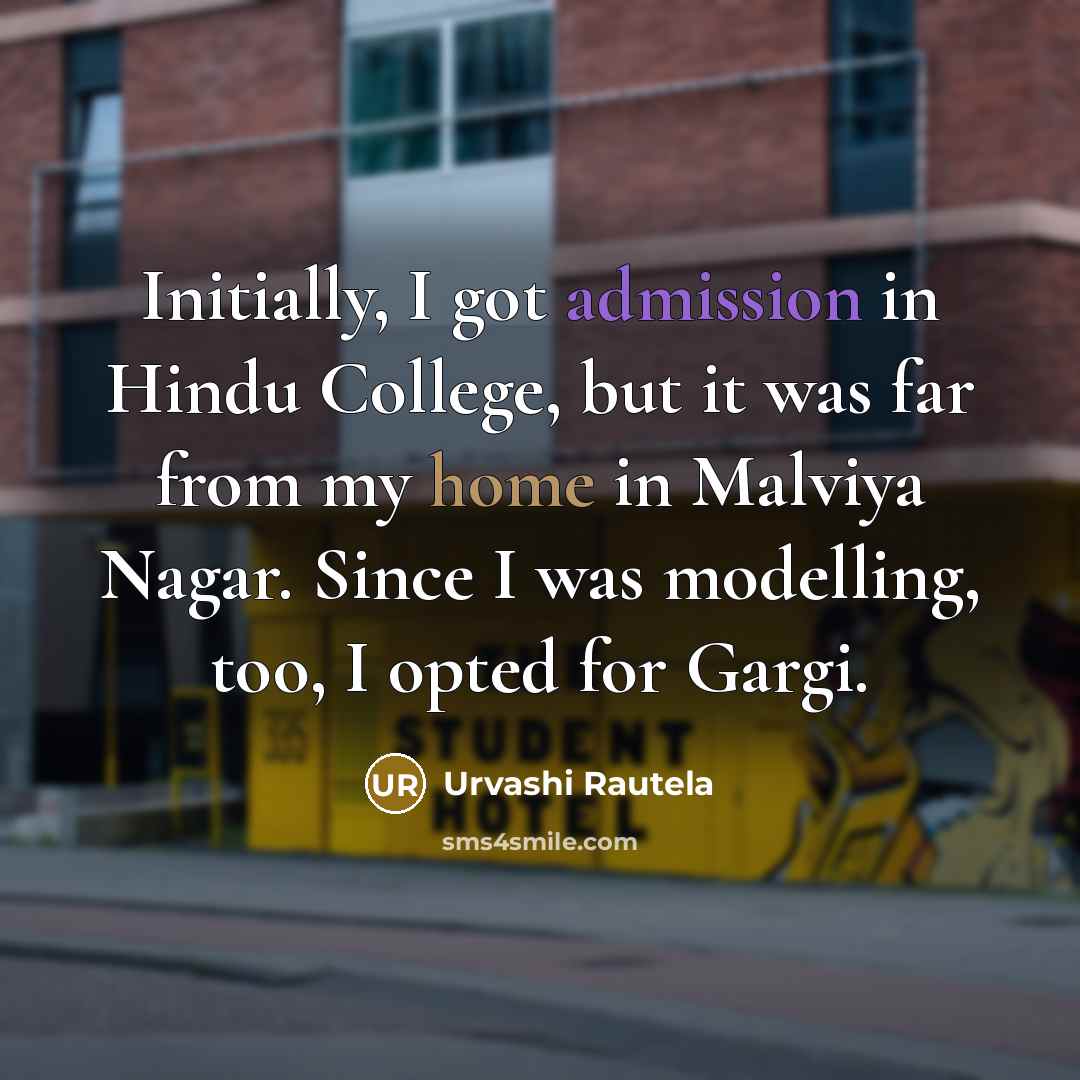 “Initially, I got admission in Hindu College, but it was…” quote by Urvashi Rautela