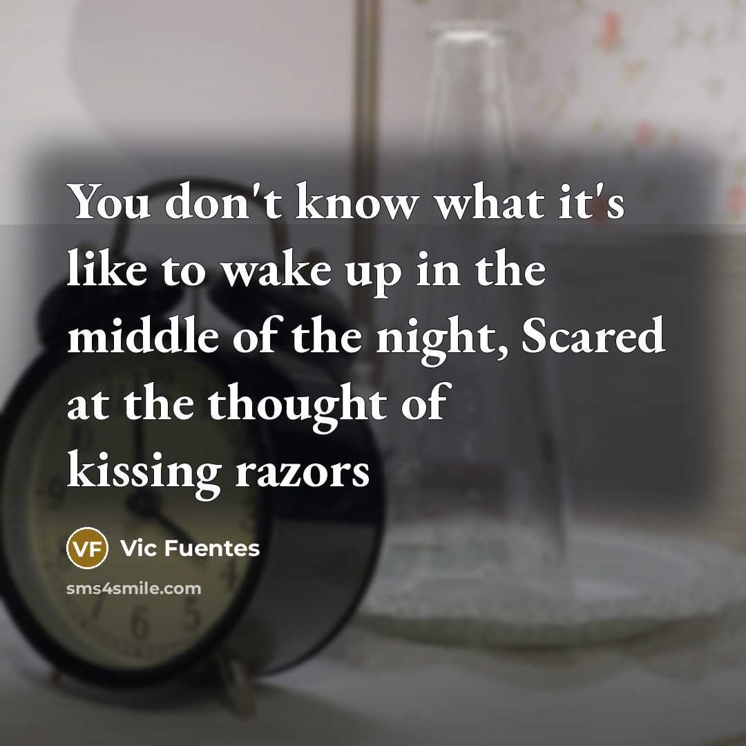 “You don't know what it's like to wake up in…” quote by Vic Fuentes