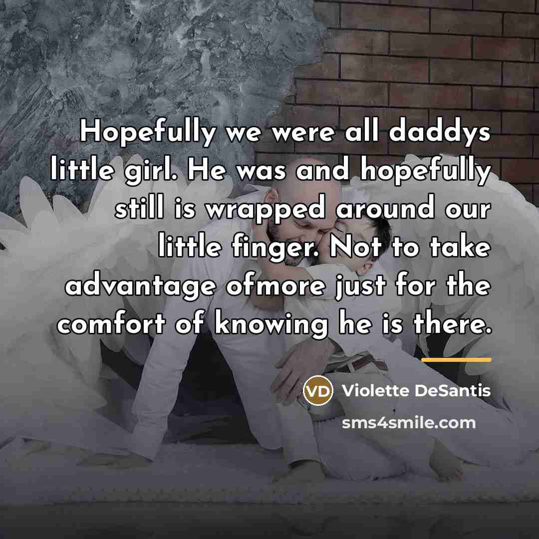 “Hopefully we were all daddys little girl. He was and…” quote by Violette DeSantis