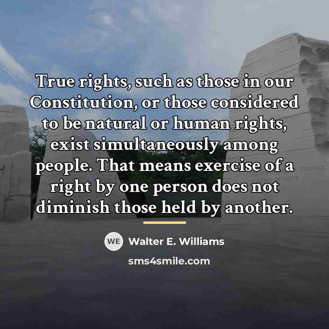 “True rights, such as those in our Constitution, or those…” quote by Walter E. Williams