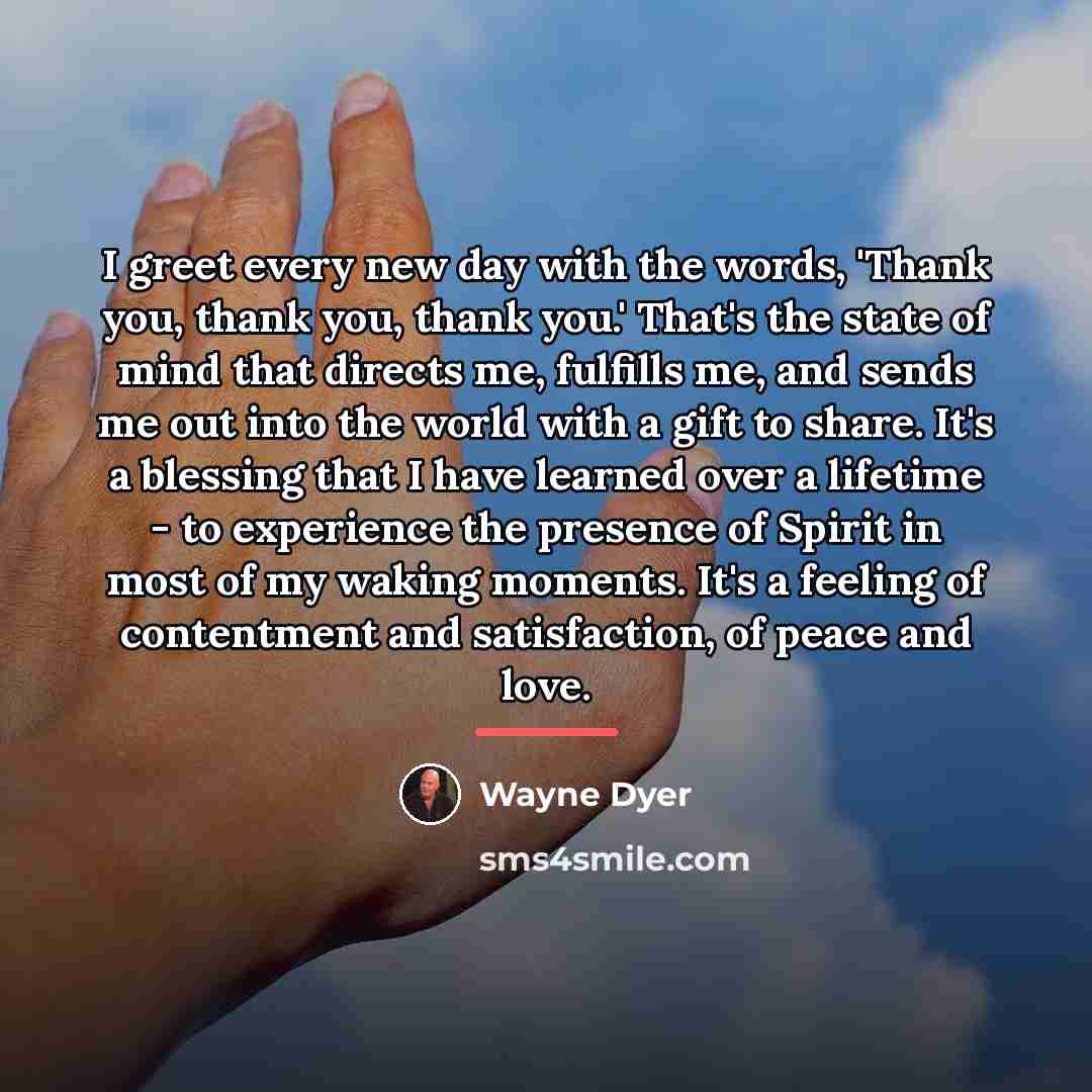 “I greet every new day with the words, 'Thank you,…” quote by Wayne Dyer