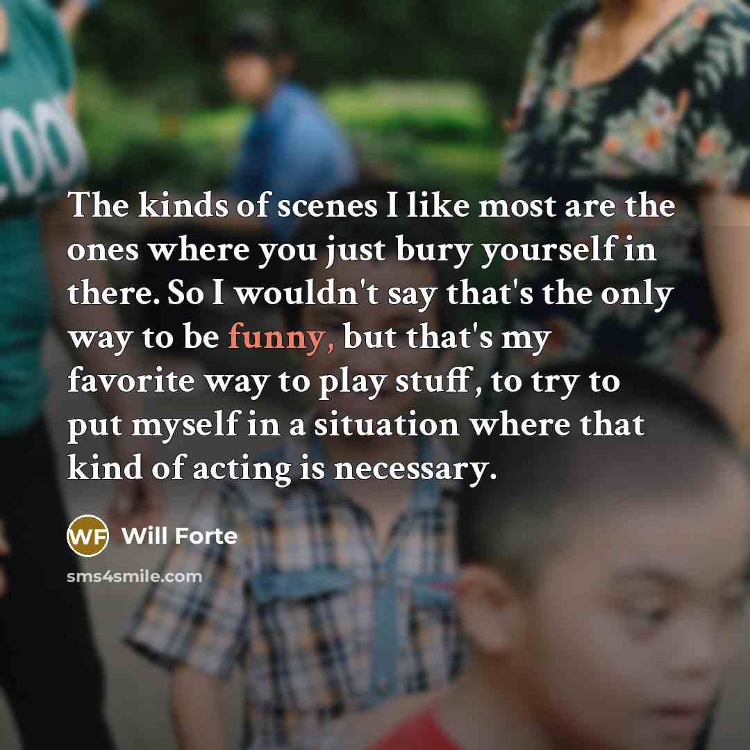 “The kinds of scenes I like most are the ones…” quote by Will Forte