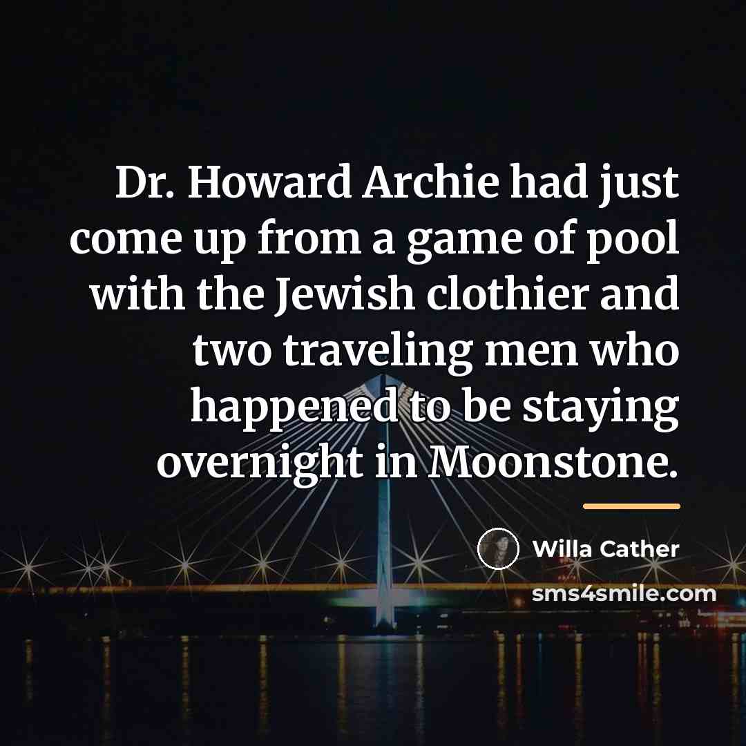 “Dr. Howard Archie had just come up from a game…” quote by Willa Cather