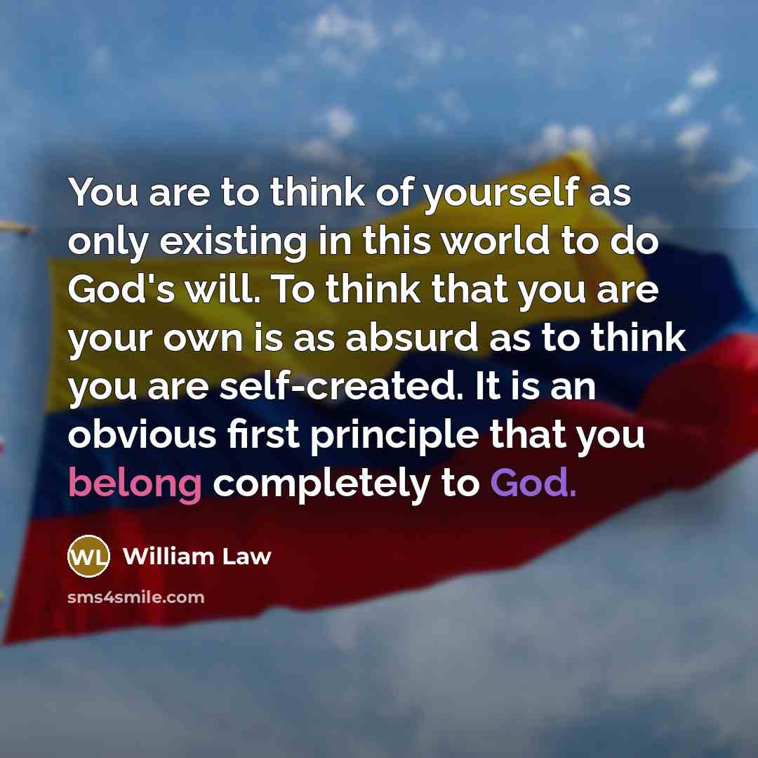 “You are to think of yourself as only existing in…” quote by William Law