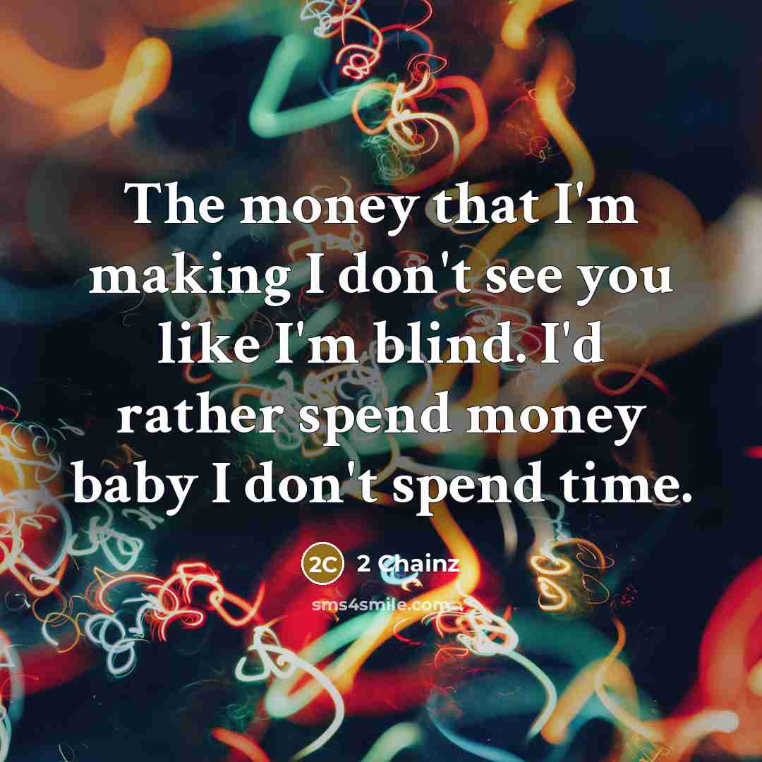 “The money that I'm making I don't see you like…” quote by 2 Chainz