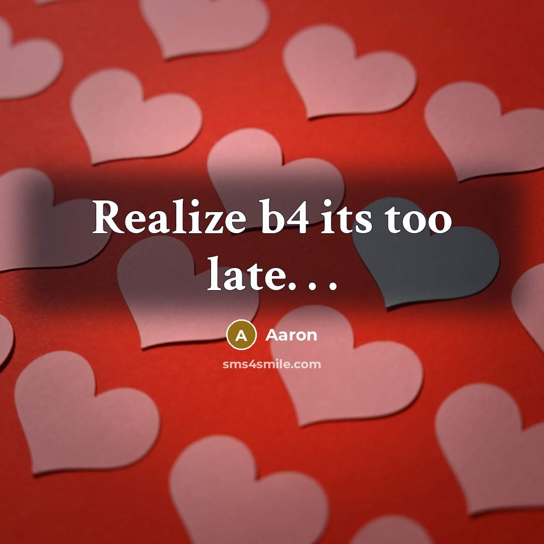 “Realize b4 its too late. . .…” quote by AaRon