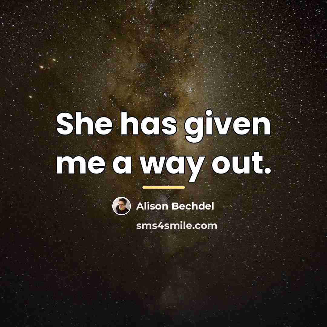 “She has given me a way out.…” quote by Alison Bechdel