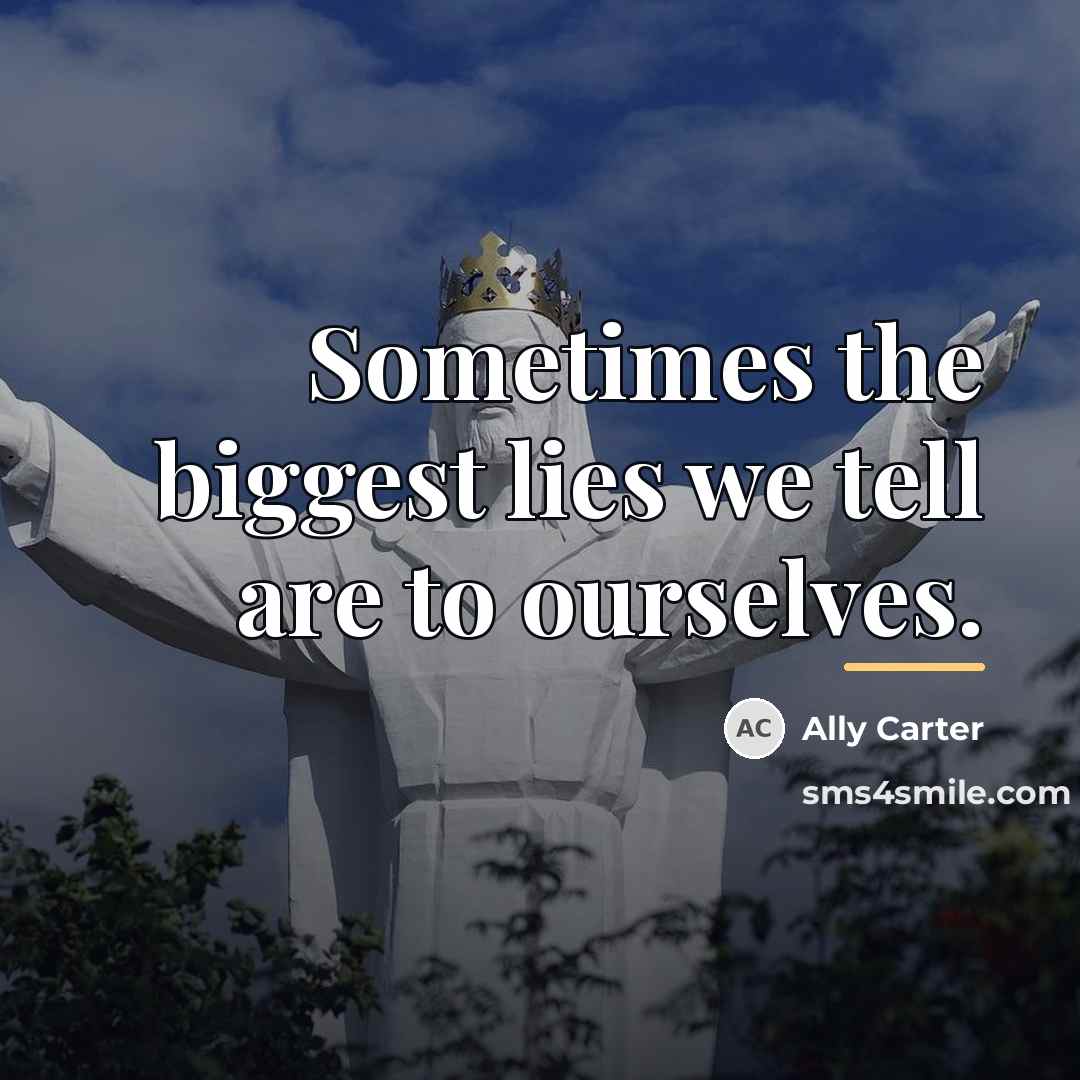 “Sometimes the biggest lies we tell are to ourselves.…” quote by Ally Carter