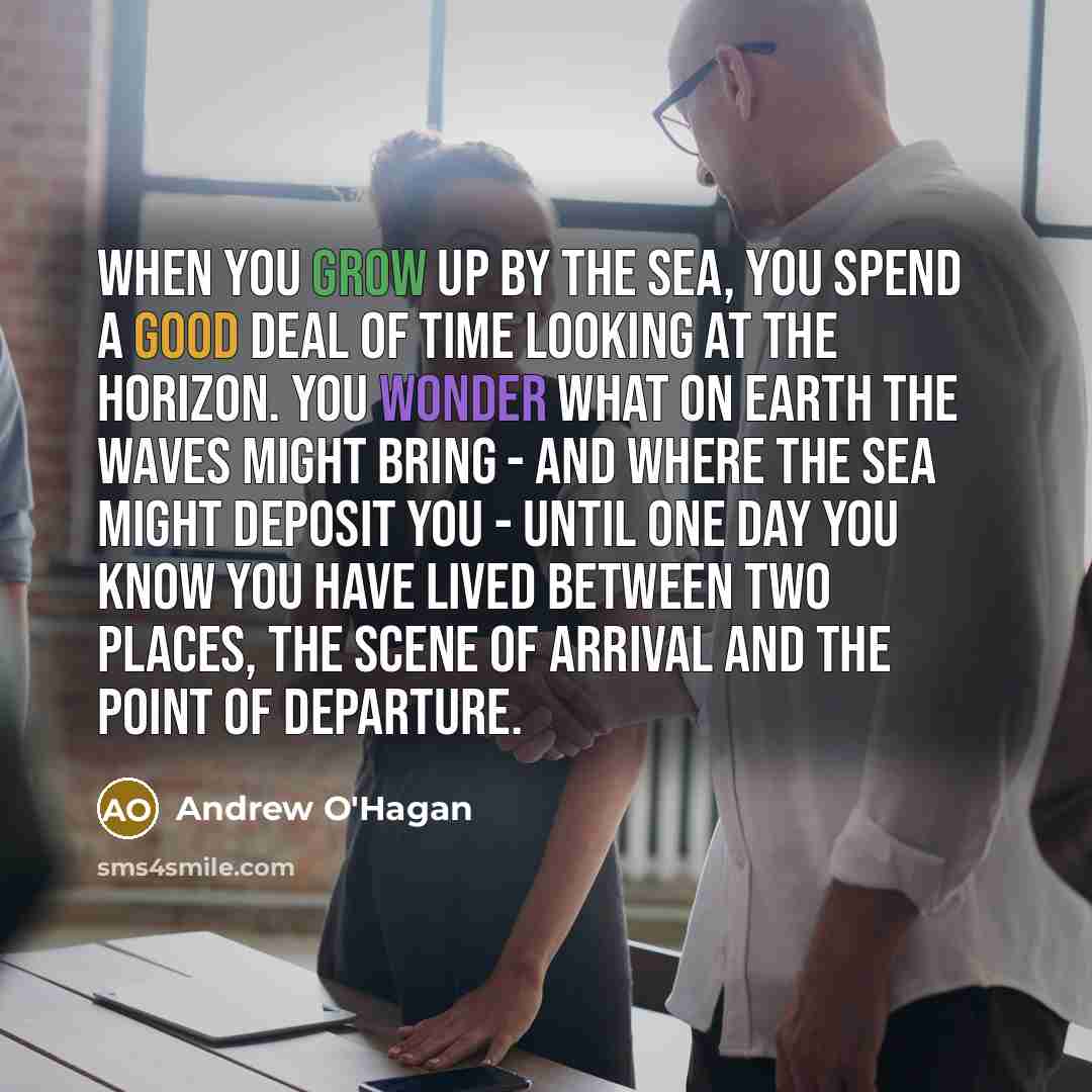 “When you grow up by the sea, you spend a…” quote by Andrew O'Hagan