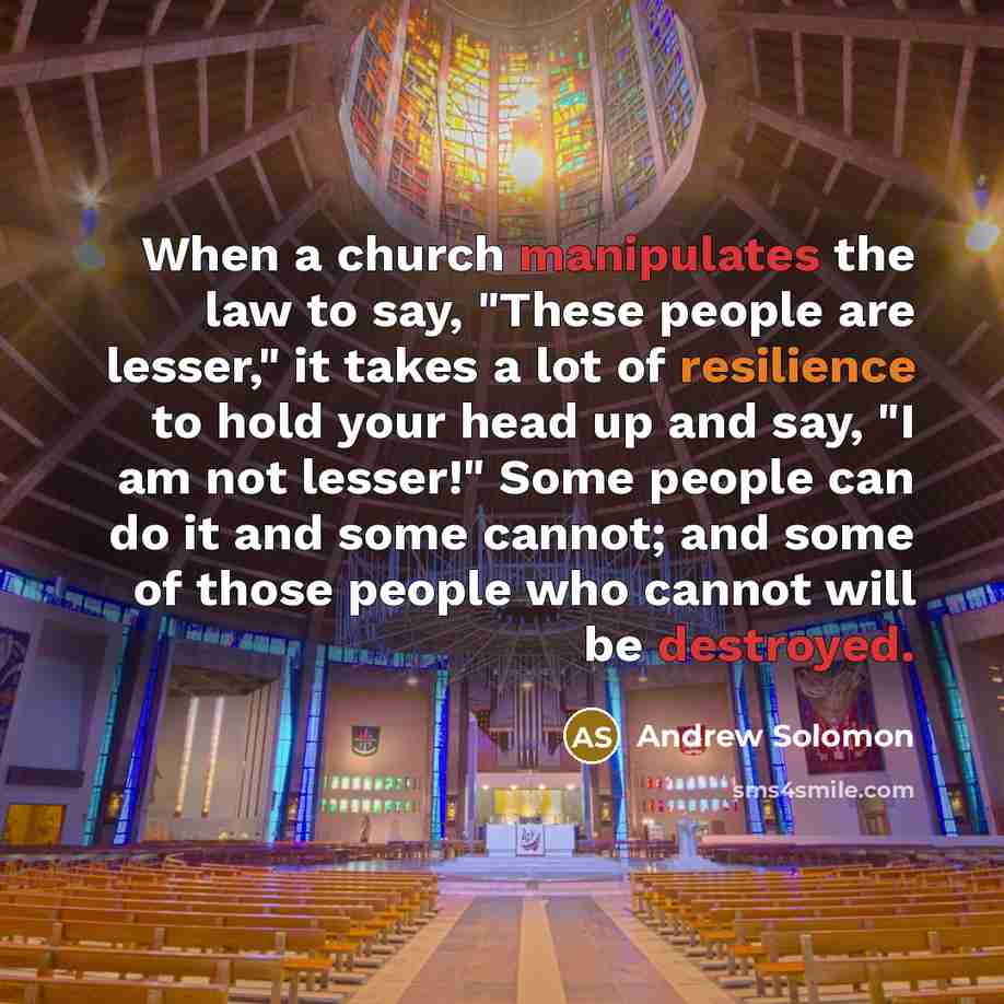 “When a church manipulates the law to say, "These people…” quote by Andrew Solomon