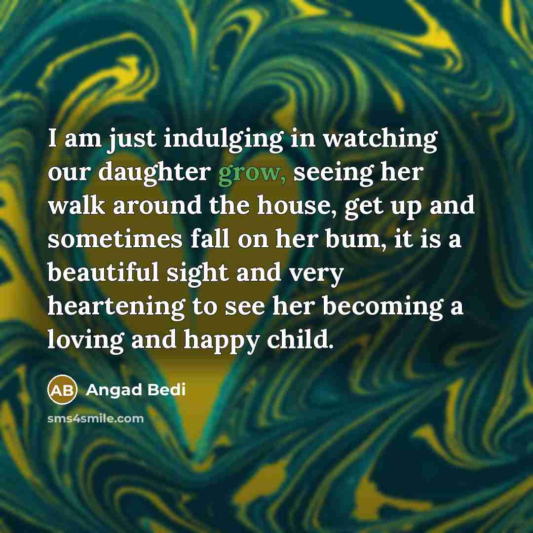 “I am just indulging in watching our daughter grow, seeing…” quote by Angad Bedi