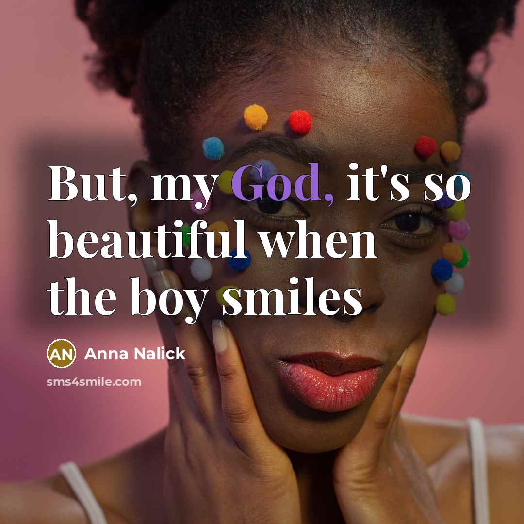 “But, my God, it's so beautiful when the boy smiles…” quote by Anna Nalick