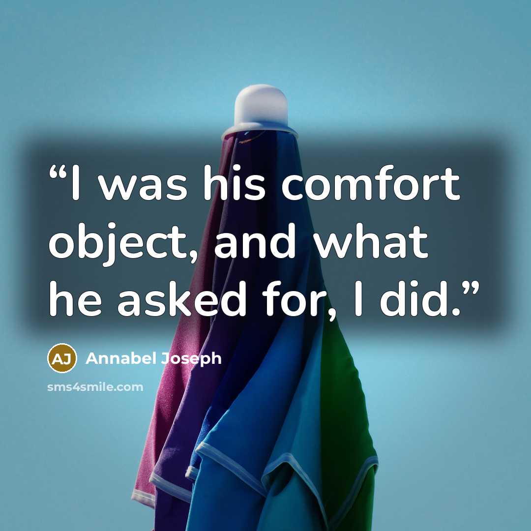 “I was his comfort object, and what he asked for, I did.” quote by Annabel Joseph