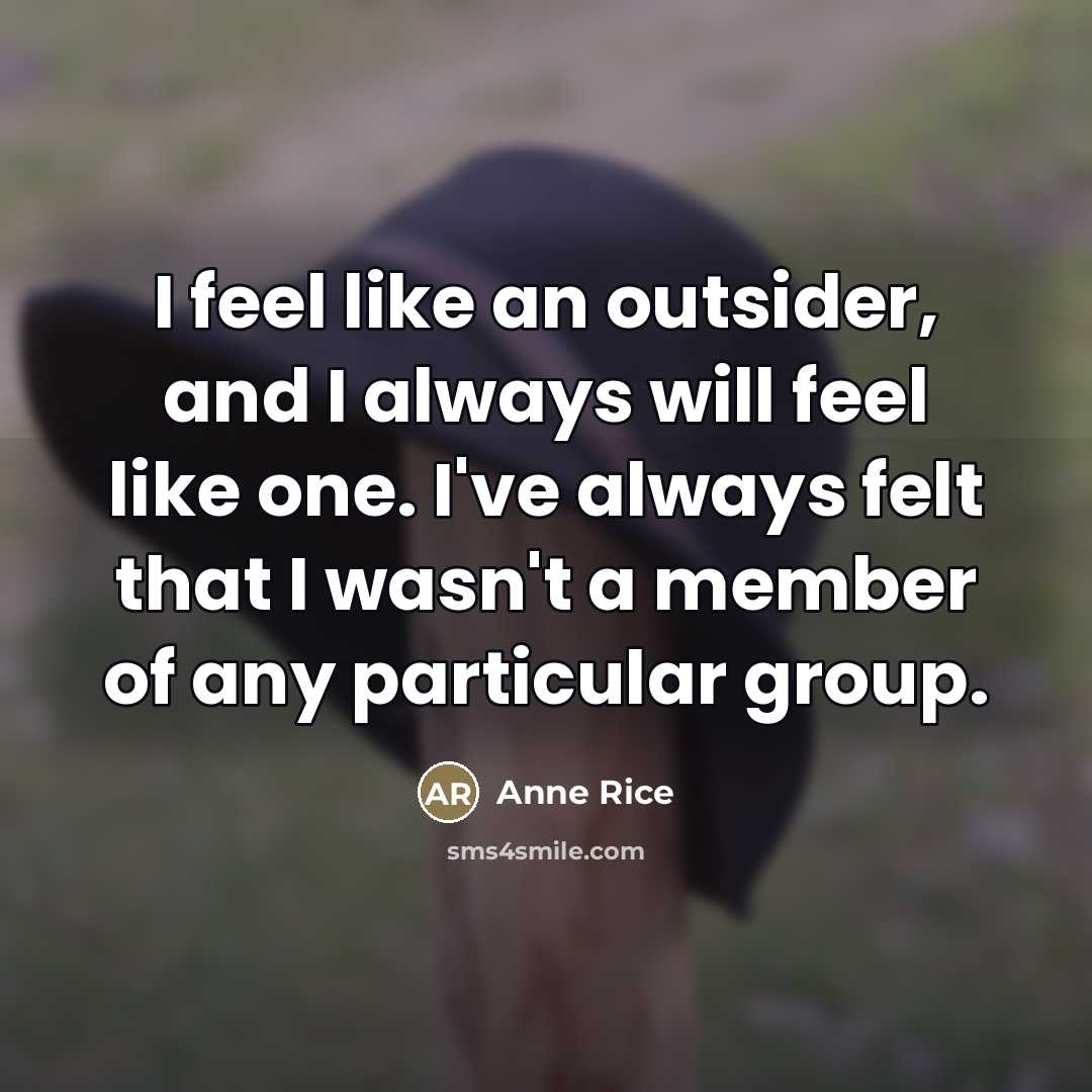 “I feel like an outsider, and I always will feel…” quote by Anne Rice