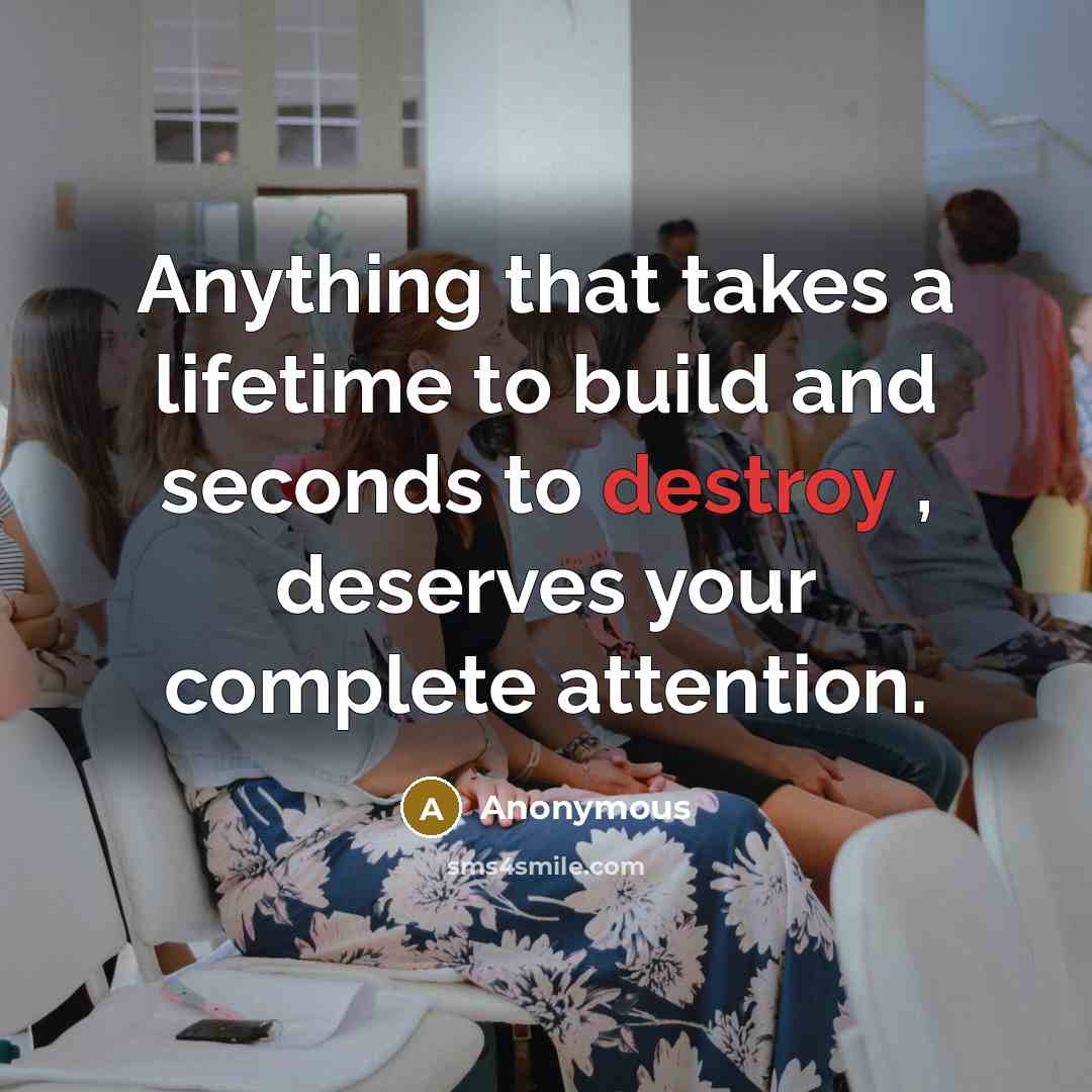 “Anything that takes a lifetime to build and seconds to…” quote by Anonymous