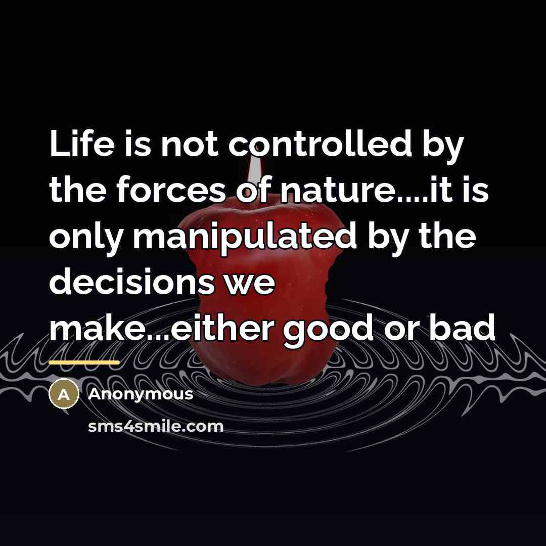 “Life is not controlled by the forces of nature....it is…” quote by Anonymous