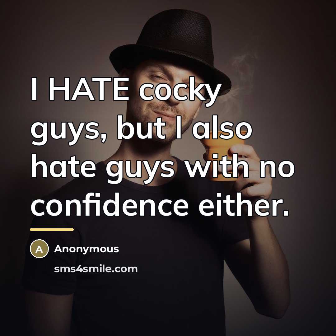 “I HATE cocky guys, but I also hate guys with…” quote by Anonymous