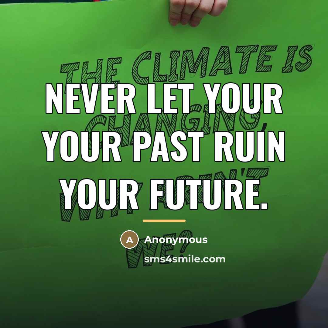 “Never let your your PAST ruin your FUTURE.…” quote by Anonymous