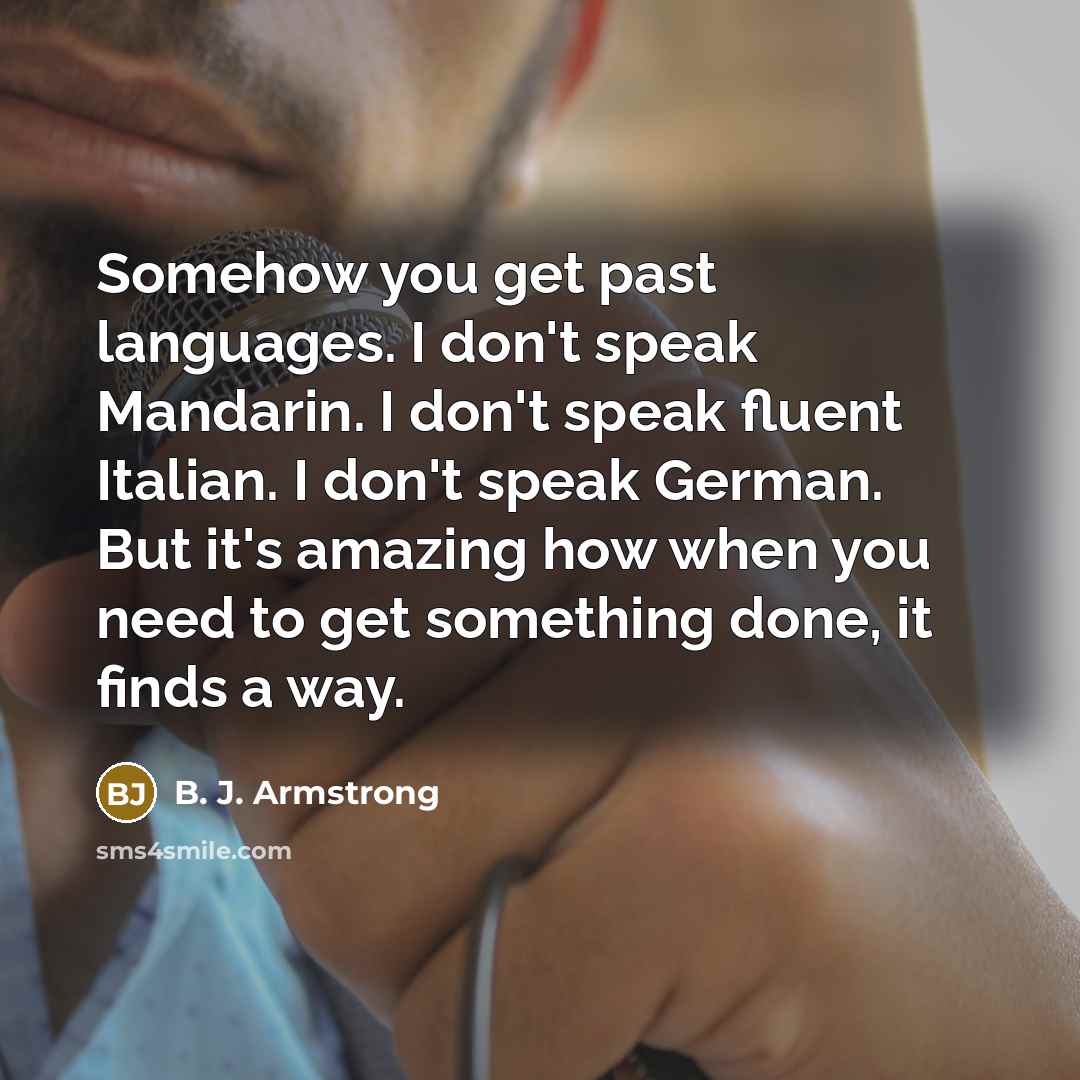 “Somehow you get past languages. I don't speak Mandarin. I…” quote by B. J. Armstrong