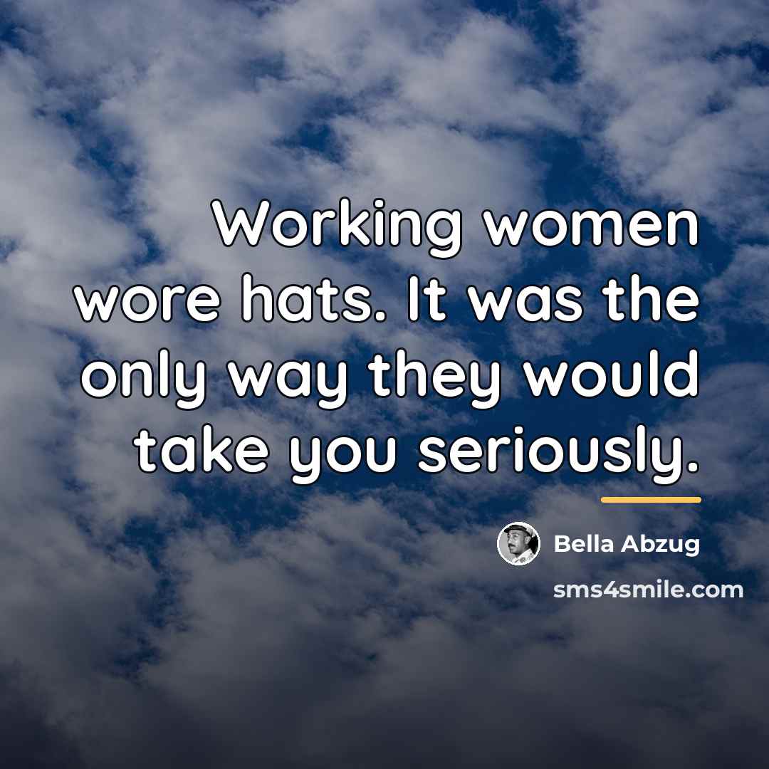 “Working women wore hats. It was the only way they…” quote by Bella Abzug