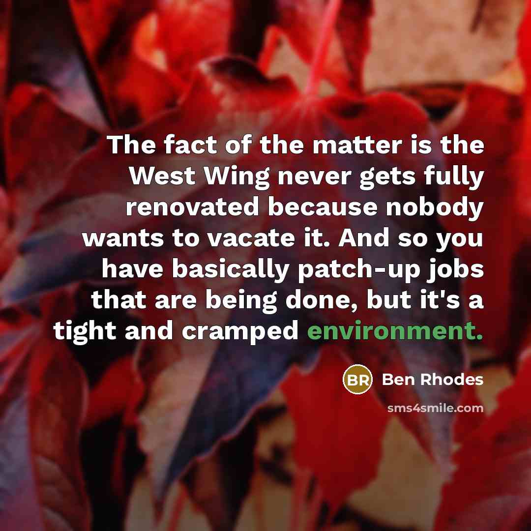 “The fact of the matter is the West Wing never…” quote by Ben Rhodes