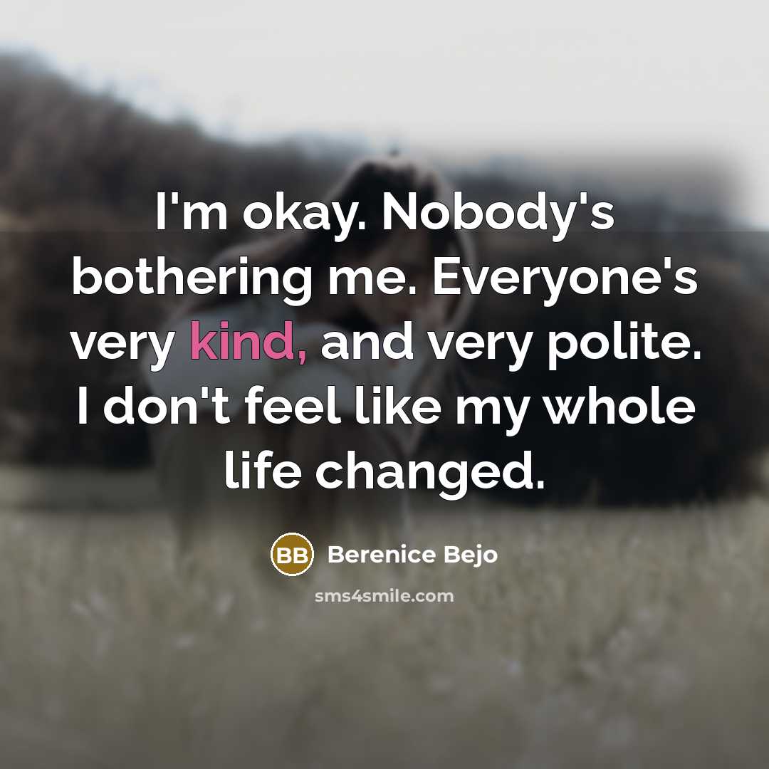“I'm okay. Nobody's bothering me. Everyone's very kind, and very…” quote by Berenice Bejo