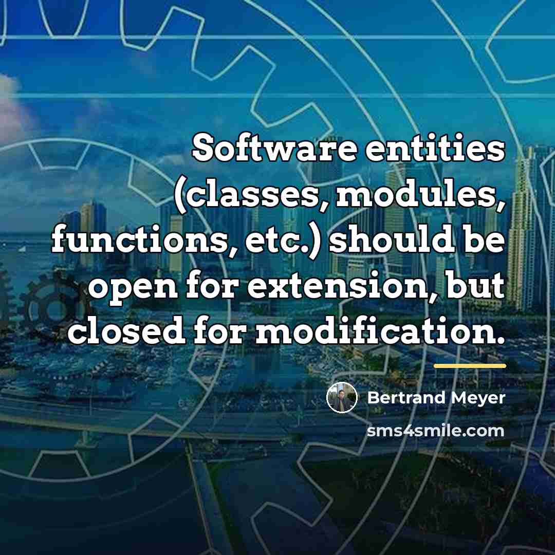 “Software entities (classes, modules, functions, etc.) should be open for…” quote by Bertrand Meyer