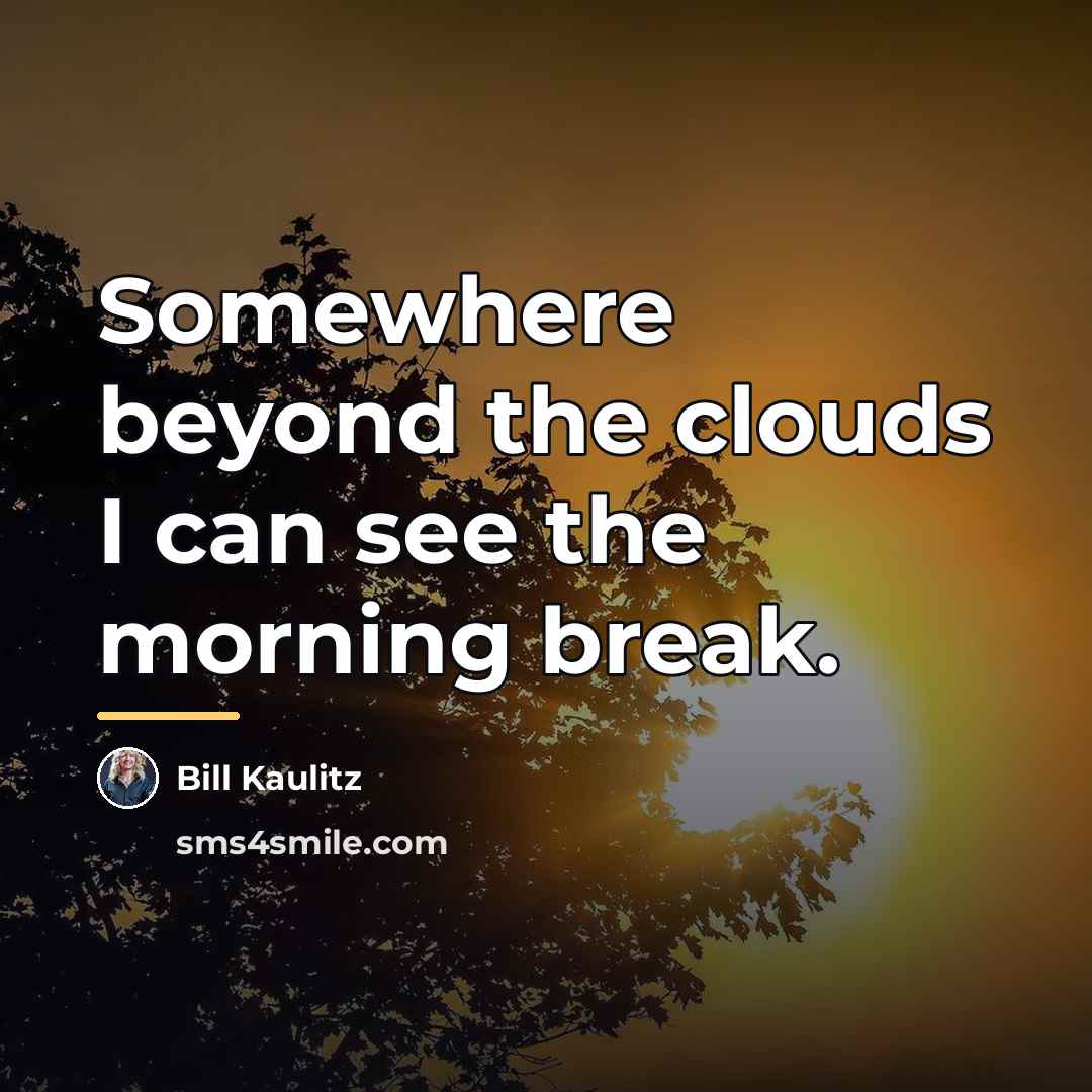 “Somewhere beyond the clouds I can see the morning break.…” quote by Bill Kaulitz