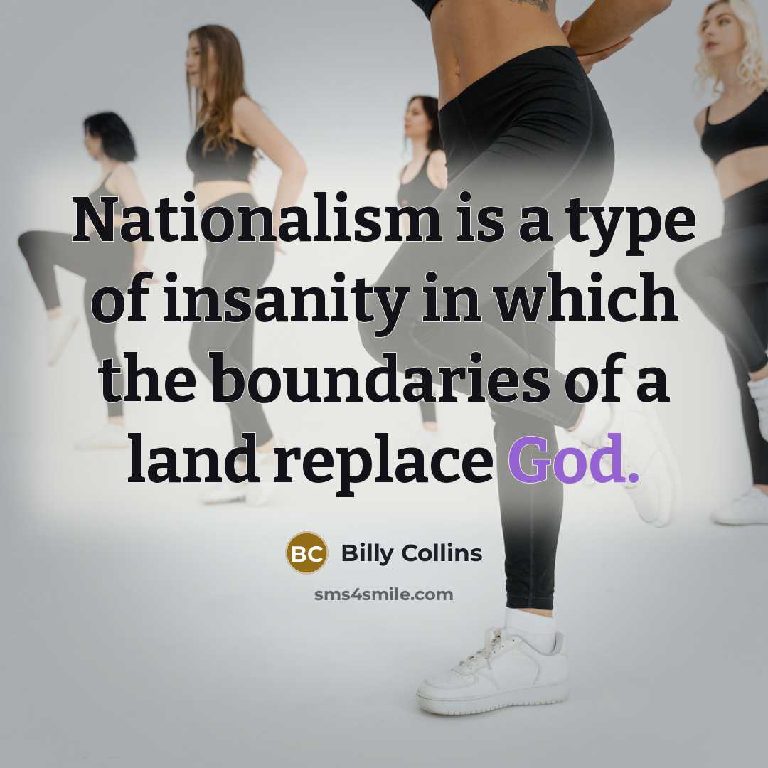 “Nationalism is a type of insanity in which the boundaries…” quote by Billy Collins