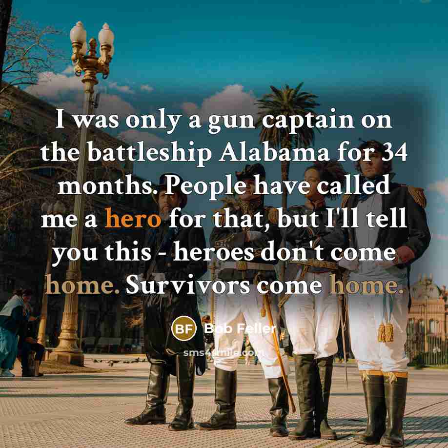“I was only a gun captain on the battleship Alabama…” quote by Bob Feller