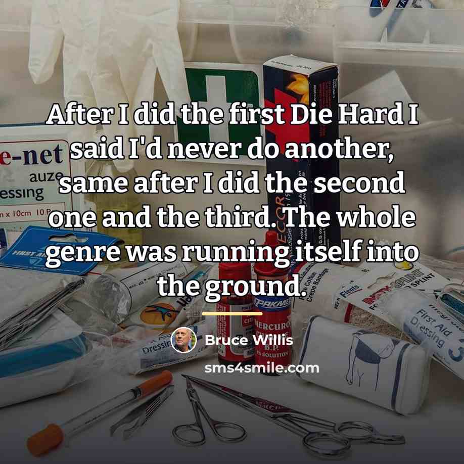 “After I did the first Die Hard I said I'd…” quote by Bruce Willis
