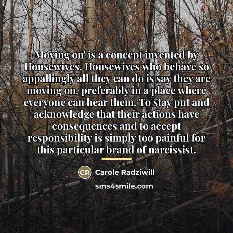 “Moving on' is a concept invented by Housewives. Housewives who…” quote by Carole Radziwill