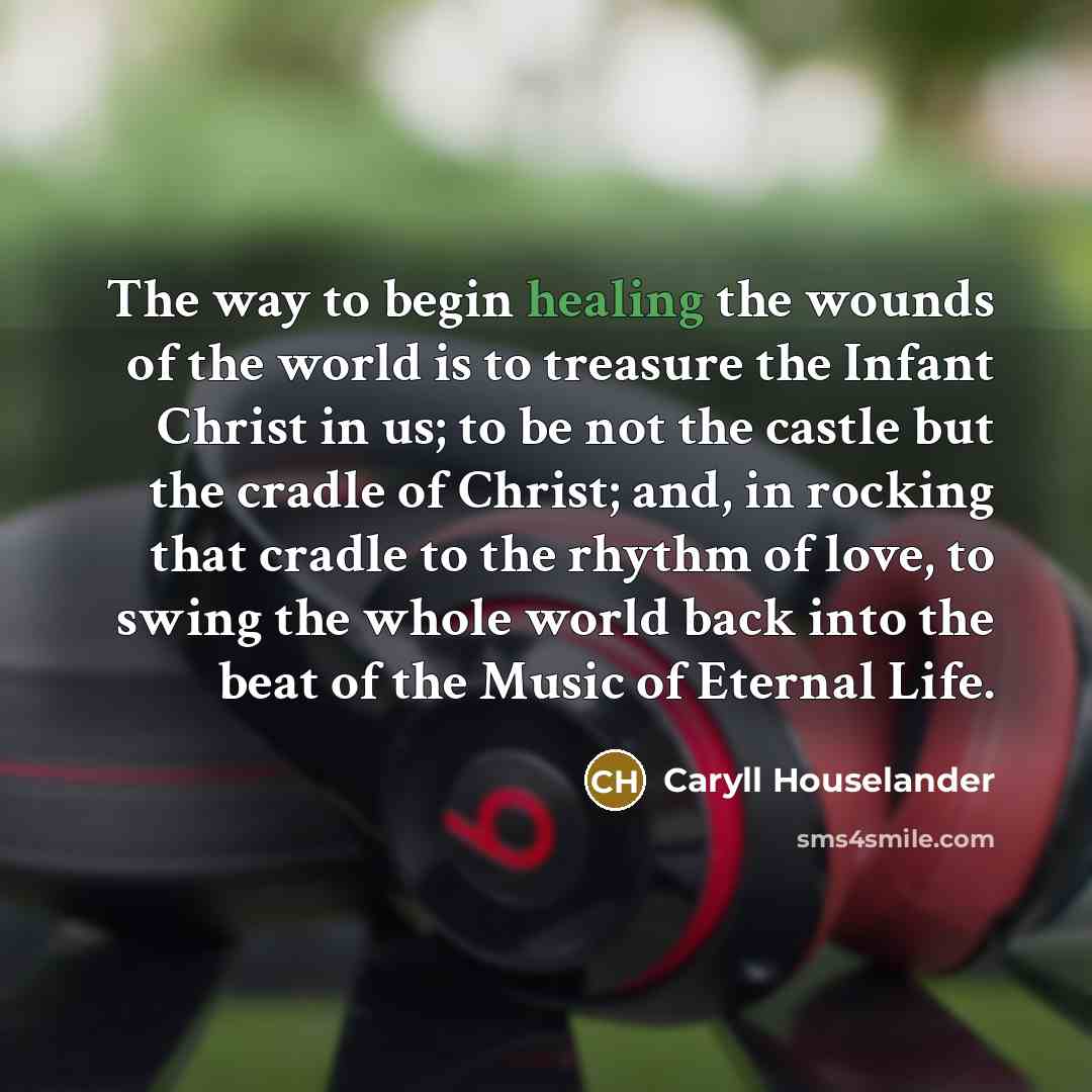 “The way to begin healing the wounds of the world…” quote by Caryll Houselander