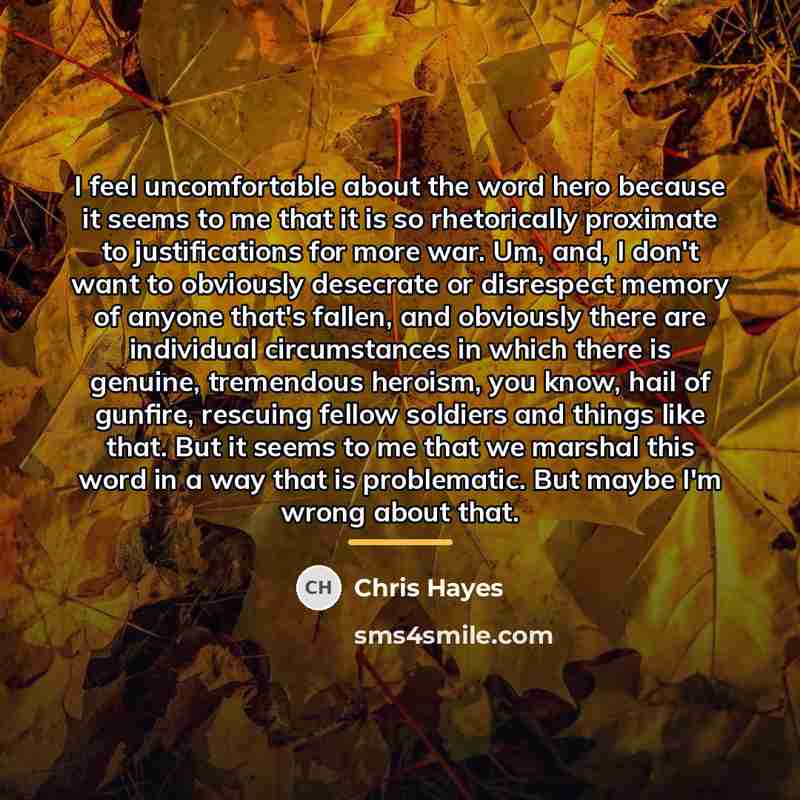 “I feel uncomfortable about the word hero because it seems…” quote by Chris Hayes