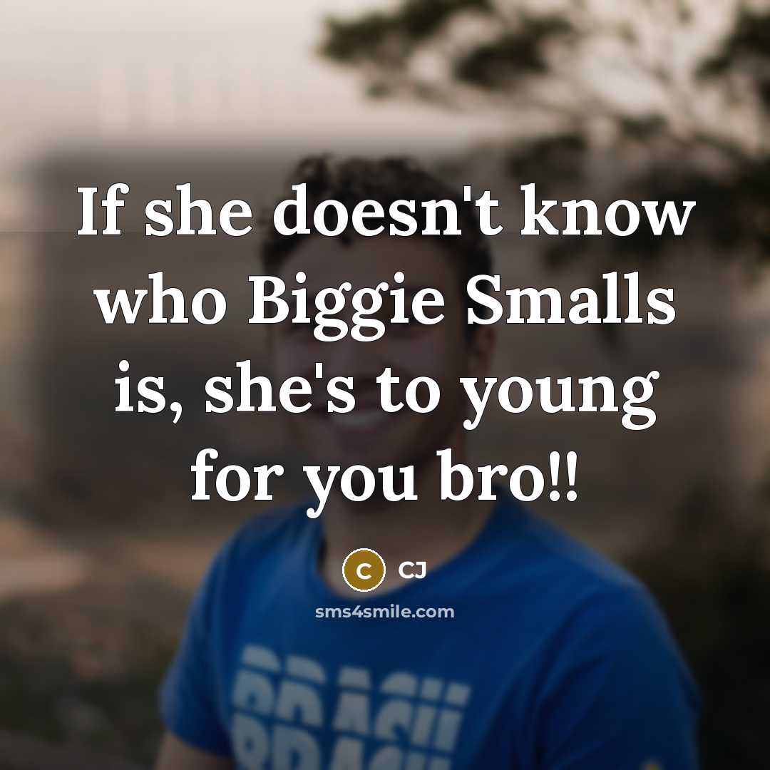 “If she doesn't know who Biggie Smalls is, she's to…” quote by CJ