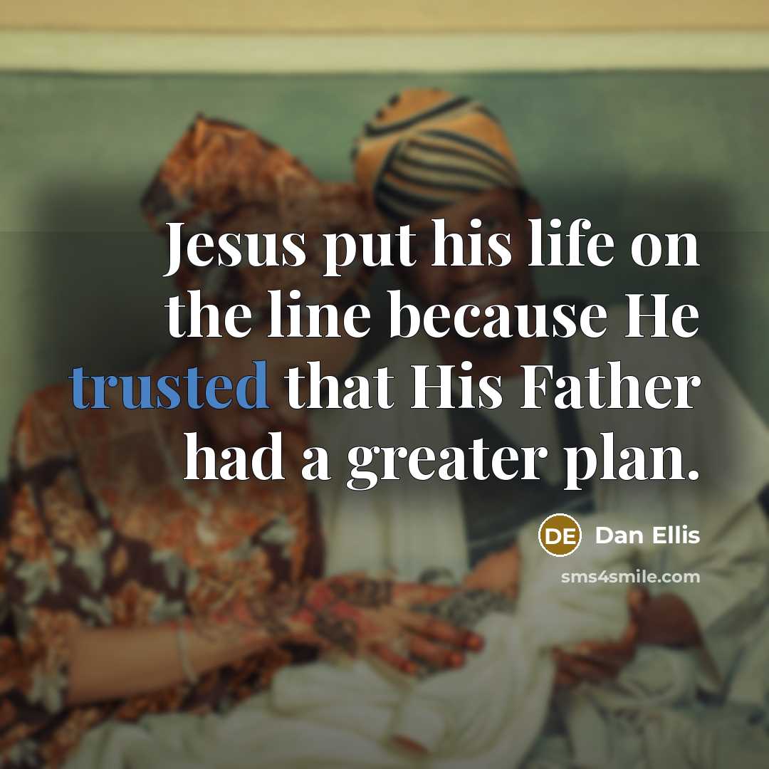 “Jesus put his life on the line because He trusted…” quote by Dan Ellis