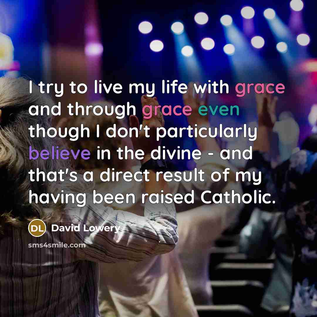 “I try to live my life with grace and through…” quote by David Lowery