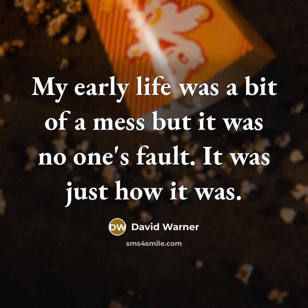 “My early life was a bit of a mess but…” quote by David Warner