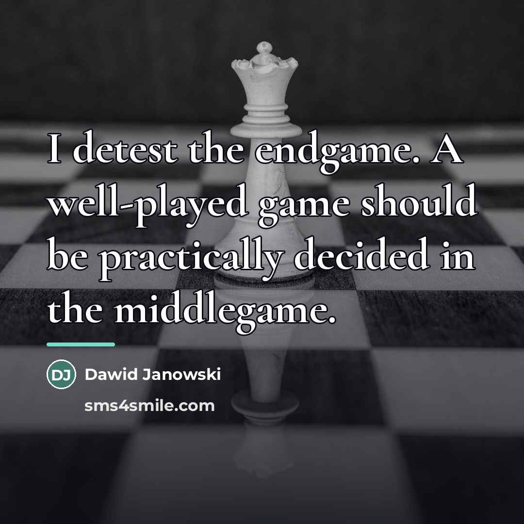 “I detest the endgame. A well-played game should be practically…” quote by Dawid Janowski