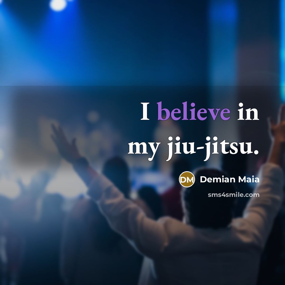 “I believe in my jiu-jitsu.…” quote by Demian Maia
