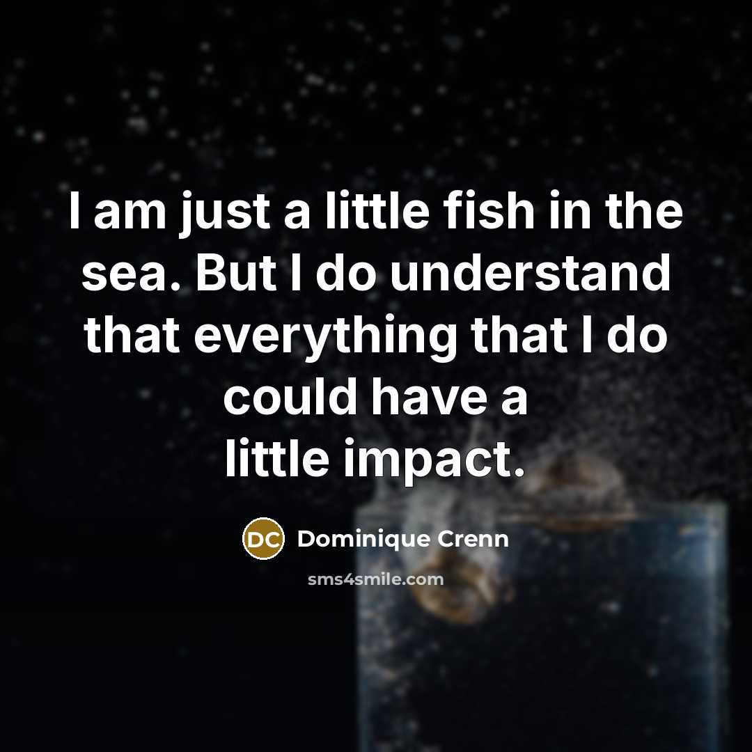 “I am just a little fish in the sea. But…” quote by Dominique Crenn