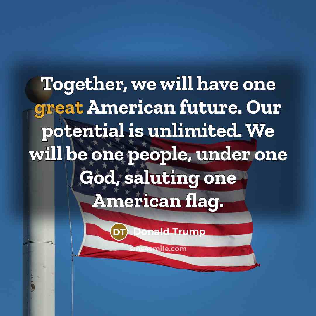 “Together, we will have one great American future. Our potential…” quote by Donald Trump