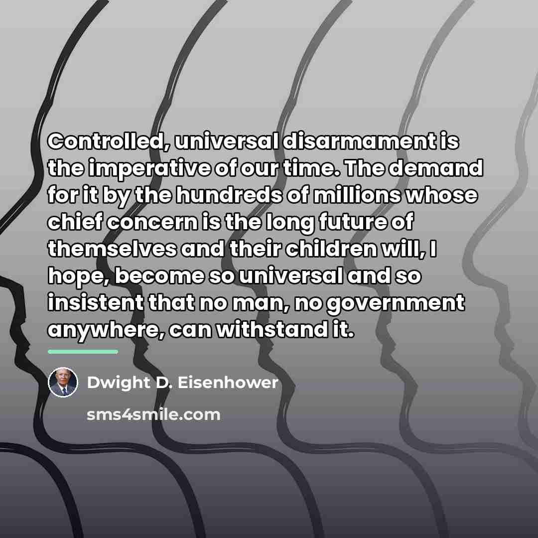 “Controlled, universal disarmament is the imperative of our time. The…” quote by Dwight D. Eisenhower