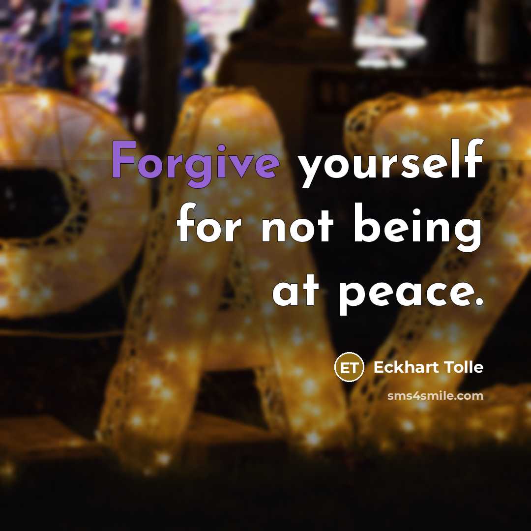 “Forgive yourself for not being at peace.…” quote by Eckhart Tolle