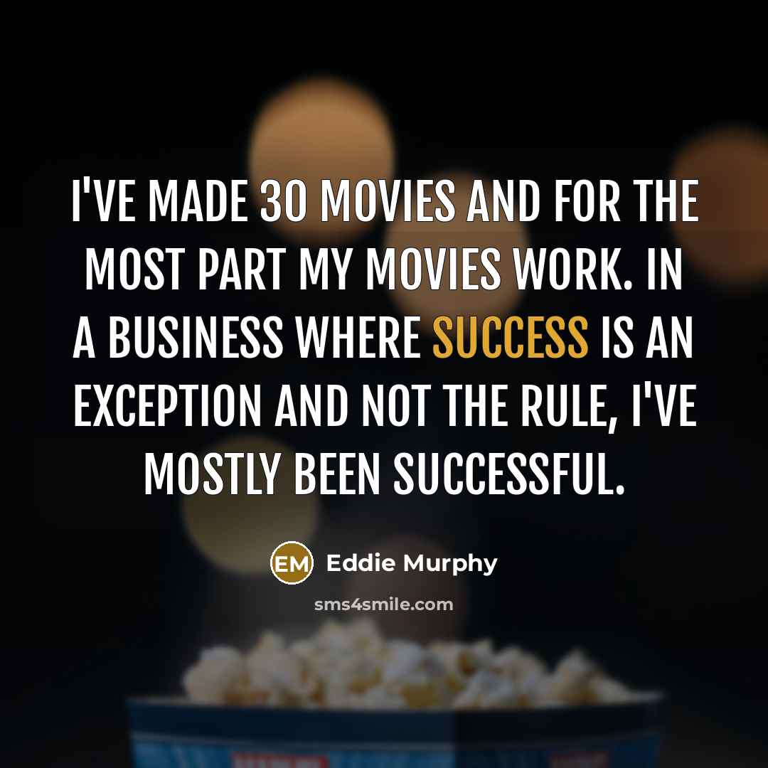 “I've made 30 movies and for the most part my…” quote by Eddie Murphy