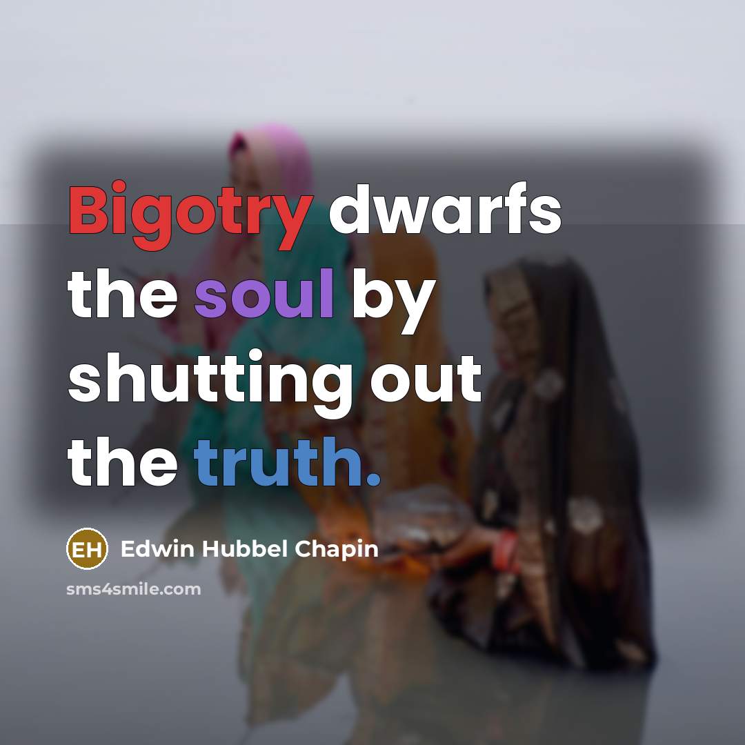 “Bigotry dwarfs the soul by shutting out the truth.…” quote by Edwin Hubbel Chapin