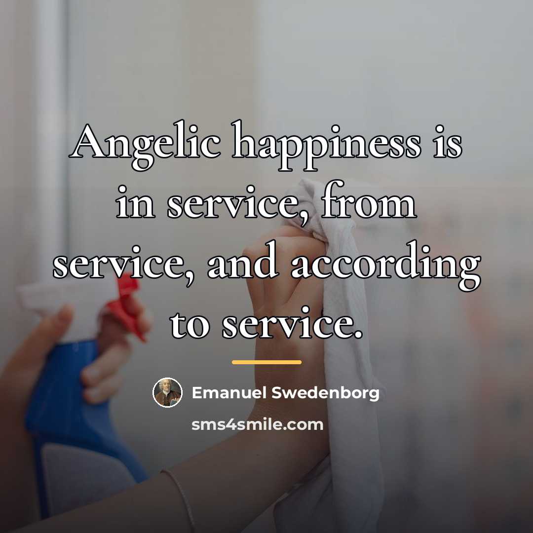 “Angelic happiness is in service, from service, and according to…” quote by Emanuel Swedenborg